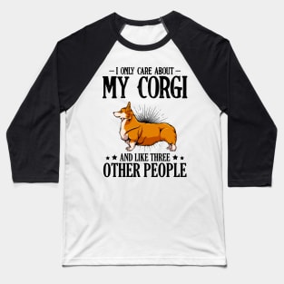 Welsh Corgi - I Only Care About My Corgi Baseball T-Shirt